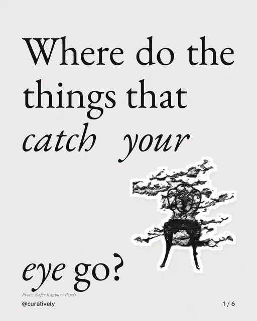 Carousel for Curatively: "Where do the things that catch your eye go?". Cutout essay, 6 slides, light palette.