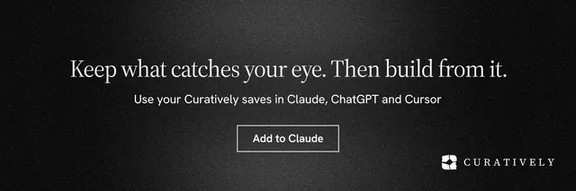 X header for Curatively: "Keep what catches your eye. Then build from it." Dark deco style, centred layout, dark palette in black, grey.