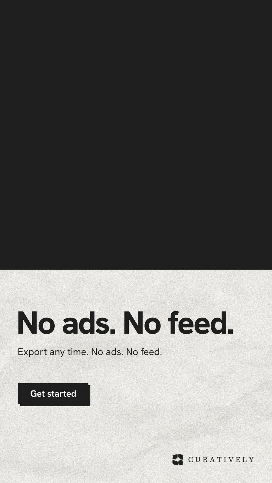 Instagram story for Curatively: "No ads. No feed." Paper trio style, bottom layout, light palette in black, white.