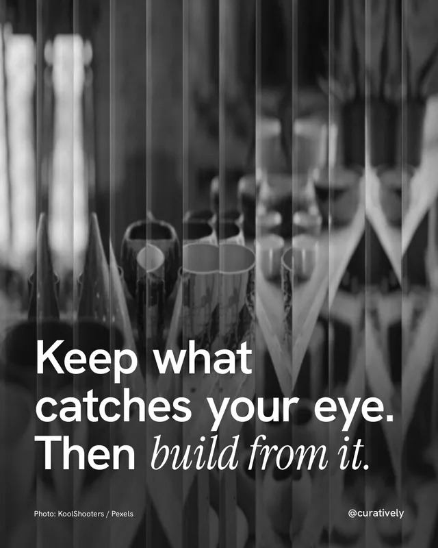 Instagram portrait post for Curatively: "Keep what catches your eye. Then build from it." Photo style, technique:fluted glass layout, dark palette in black, grey.