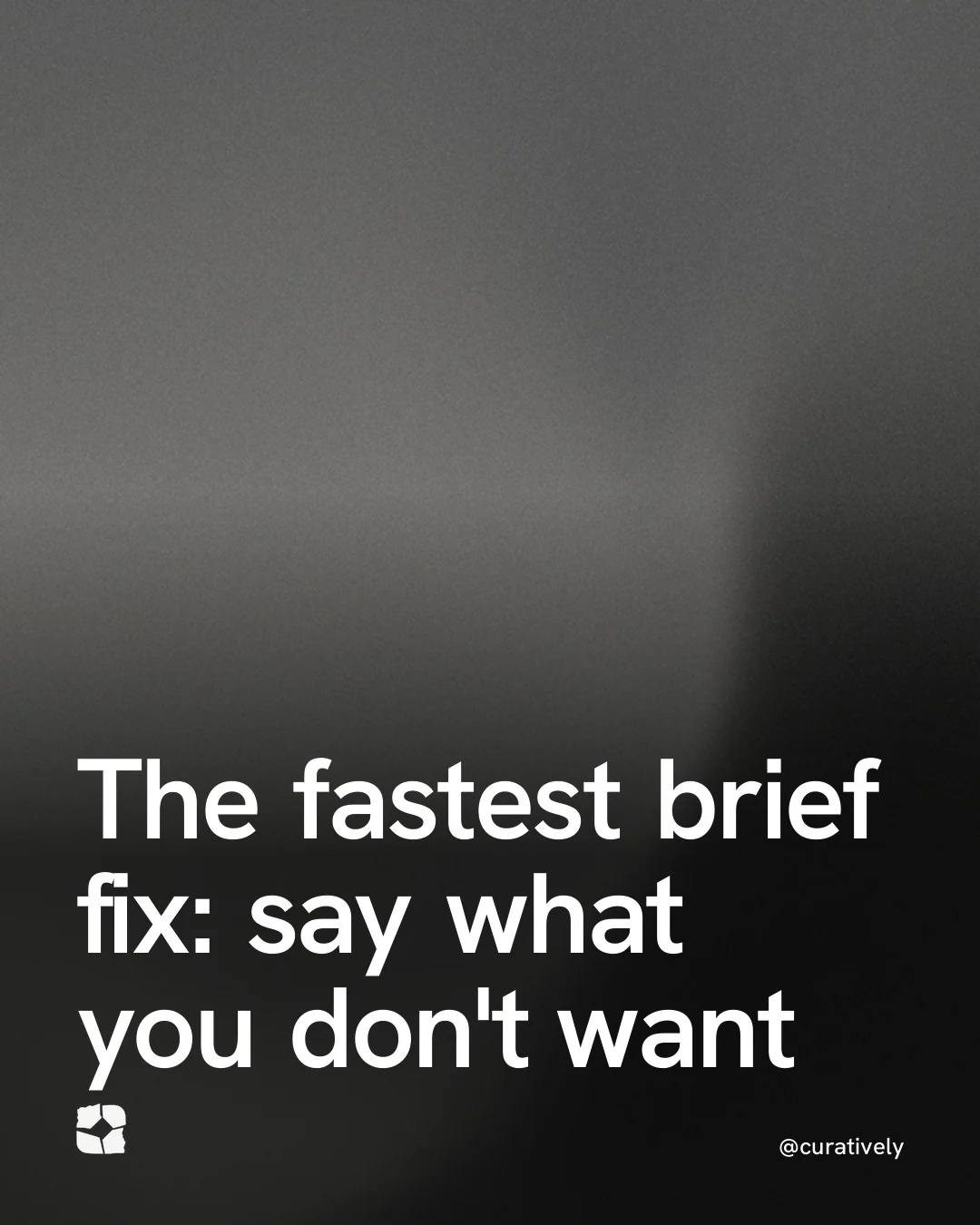 Video for Curatively: "The fastest brief fix: say what you don't want". Shader loop, 6.0 s, dark palette.