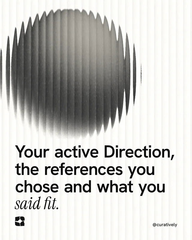 Instagram portrait post for Curatively: "Your active Direction, the references you chose and what you said fit." Auto 4x5 style, technique:shader field layout, light palette in white, grey.