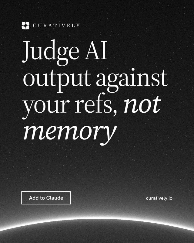 Instagram portrait post for Curatively: "Judge AI output against your refs, not memory". Editorial style, poster layout, dark palette in black, grey.