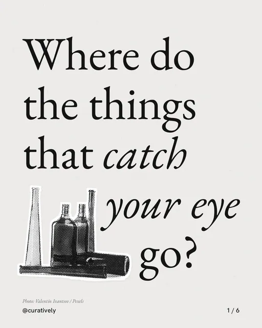 Carousel for Curatively: "Where do the things that catch your eye go?". Cutout essay, 6 slides, light palette.