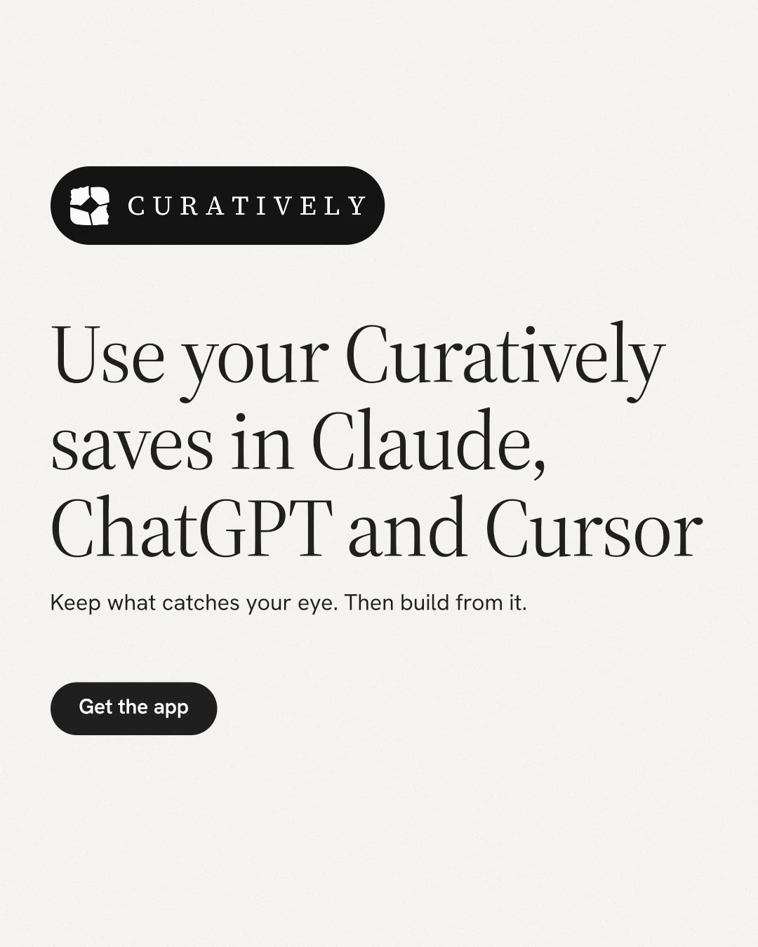 Instagram portrait post for Curatively: "Use your Curatively saves in Claude, ChatGPT and Cursor". Data card style, announce layout, light palette in white, grey.