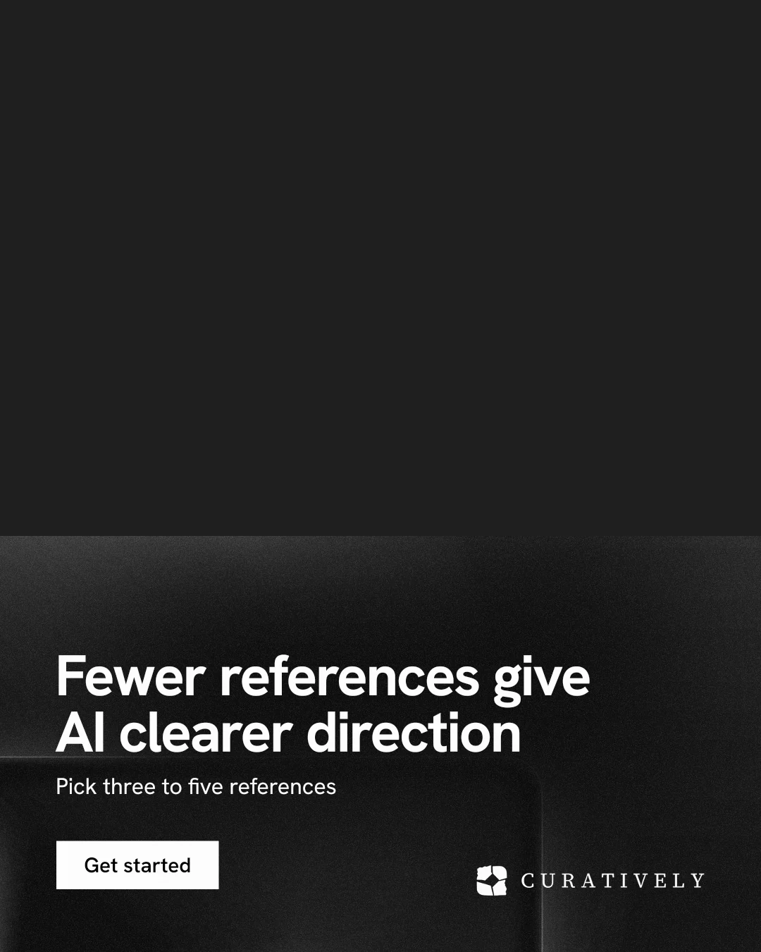 Instagram portrait post for Curatively: "Fewer references give AI clearer direction". Swiss style, bottom layout, dark palette in black.