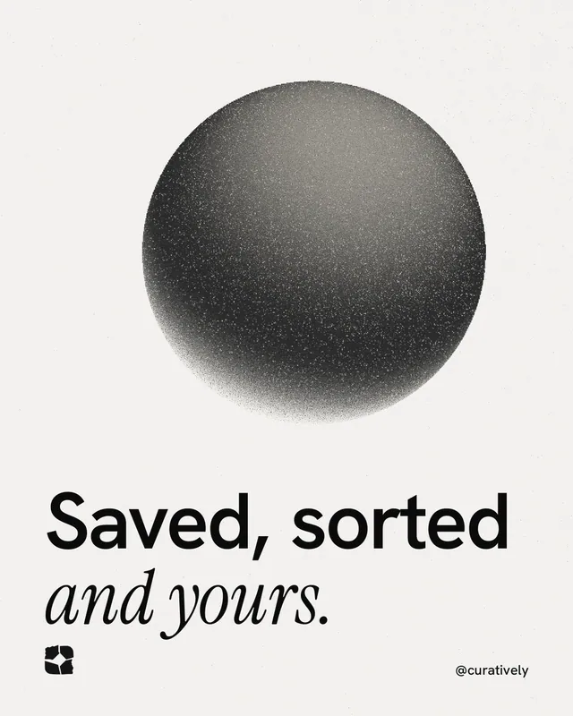 Instagram portrait post for Curatively: "Saved, sorted and yours." Auto 4x5 style, technique:shader field layout, light palette in white, grey.