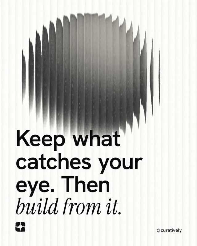 Instagram portrait post for Curatively: "Keep what catches your eye. Then build from it." Auto 4x5 style, technique:shader field layout, light palette in white, grey.