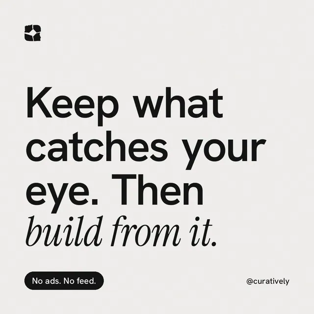 Instagram post for Curatively: "Keep what catches your eye. Then build from it." Caption style, technique:mixed type lockup layout, light palette in white, grey.