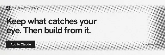 X header for Curatively: "Keep what catches your eye. Then build from it." Swiss style, poster layout, light palette in white, grey.