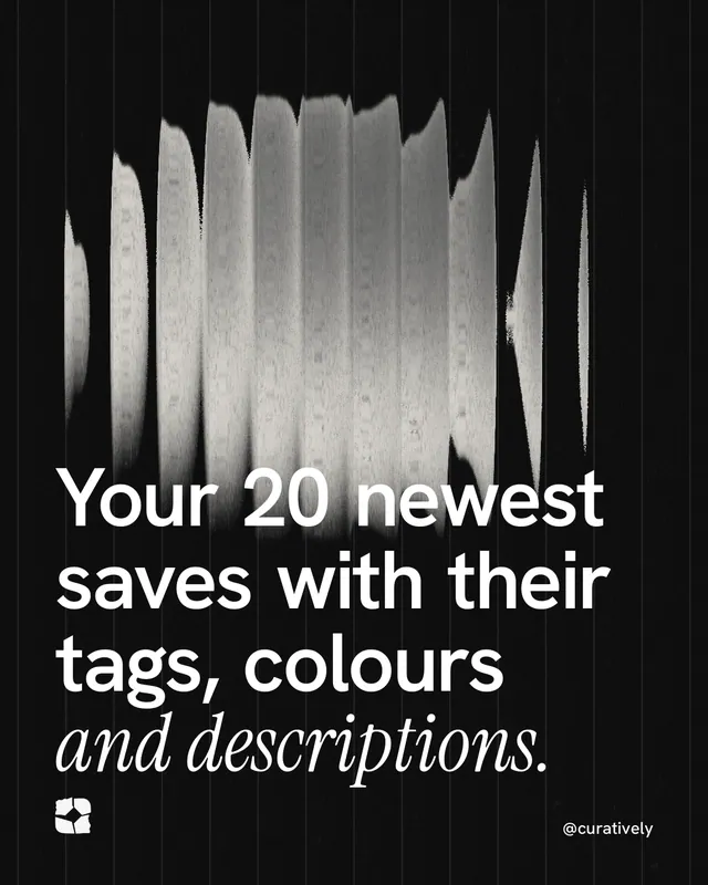 Instagram portrait post for Curatively: "Your 20 newest saves with their tags, colours and descriptions." Auto 4x5 style, technique:shader field layout, dark palette in black, grey.