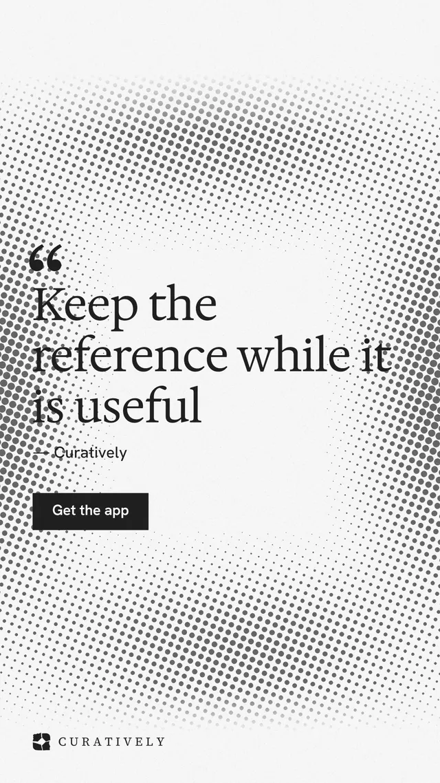 Instagram story for Curatively: "Keep the reference while it is useful". Swiss style, quote layout, light palette in white, grey.