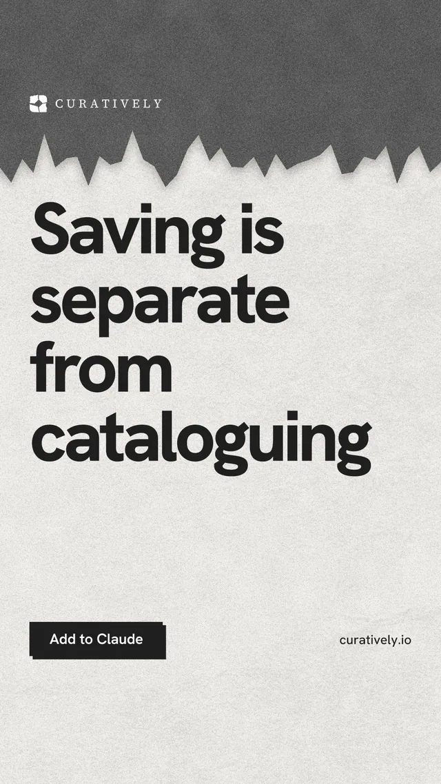 Instagram story for Curatively: "Saving is separate from cataloguing". Paper trio style, poster layout, light palette in white, grey.