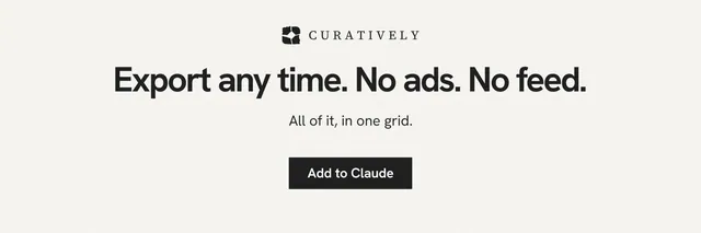 X header for Curatively: "Export any time. No ads. No feed." Swiss style, centred layout, light palette in white, grey.