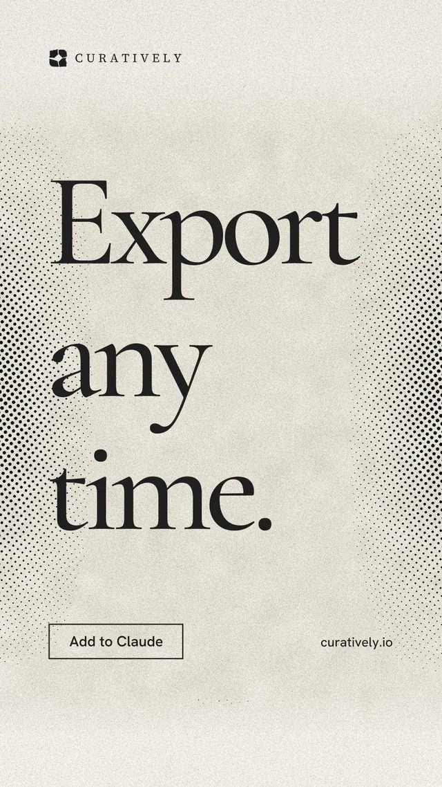 Instagram story for Curatively: "Export any time." Editorial style, poster layout, light palette in yellow, white, grey.