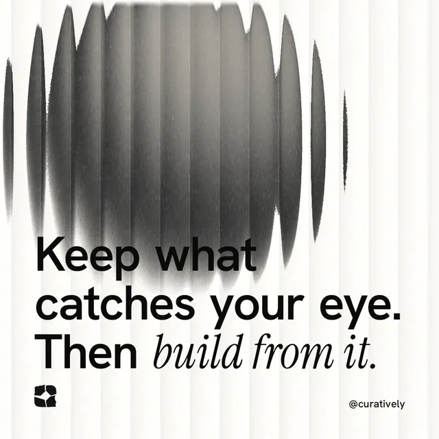Instagram post for Curatively: "Keep what catches your eye. Then build from it." Auto 1x1 style, technique:shader field layout, light palette in grey, white.