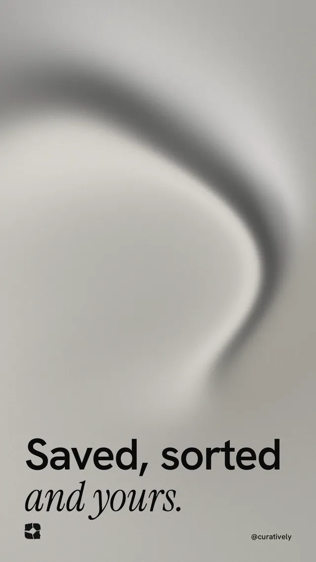 Instagram story for Curatively: "Saved, sorted and yours." Auto 9x16 style, technique:shader field layout, light palette in grey.