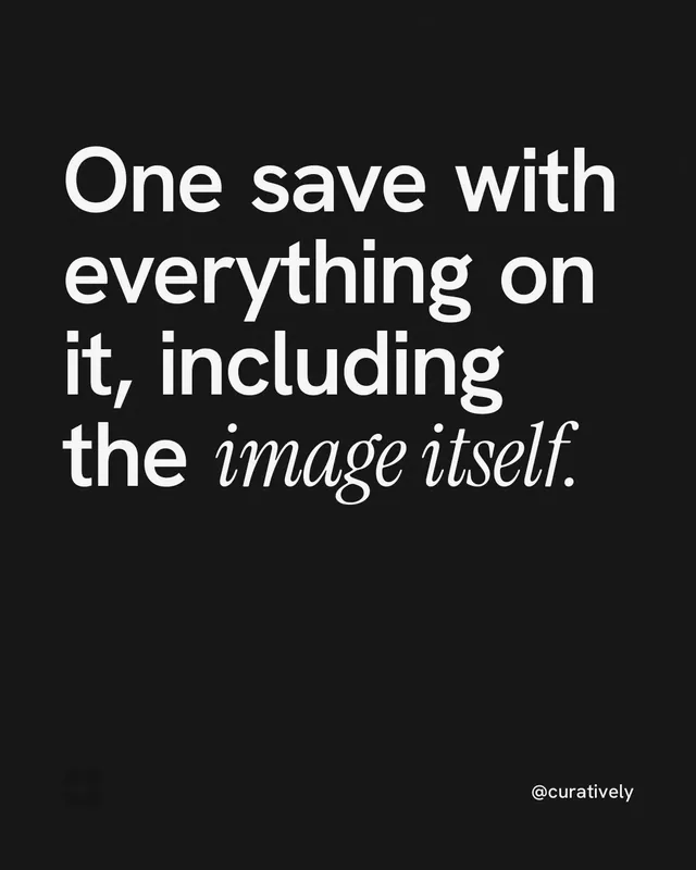 Instagram portrait post for Curatively: "One save with everything on it, including the image itself." Editorial style, technique:mixed type lockup layout, dark palette in black, grey.