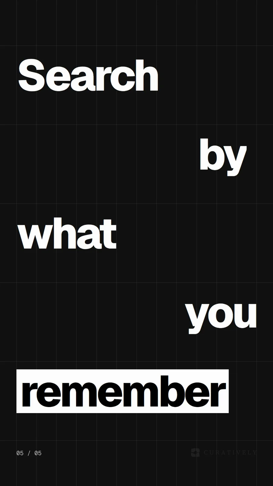 Video for Curatively: "Search by what you remember". Kinetic type grid, 6.0 s, dark palette.