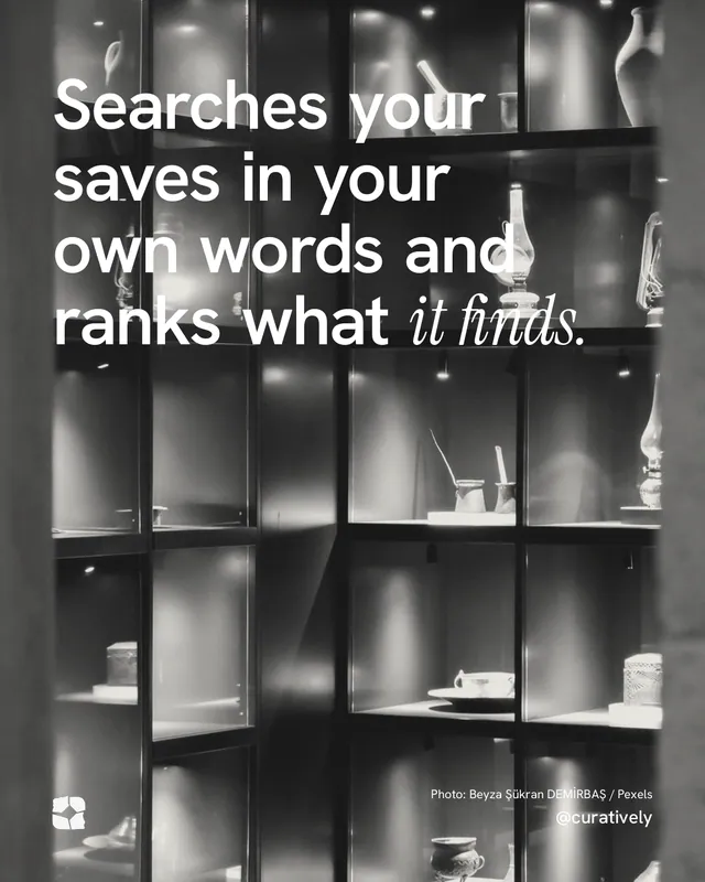 Instagram portrait post for Curatively: "Searches your saves in your own words and ranks what it finds." Duotone style, technique:pexels ingredient layout, dark palette in grey, black.