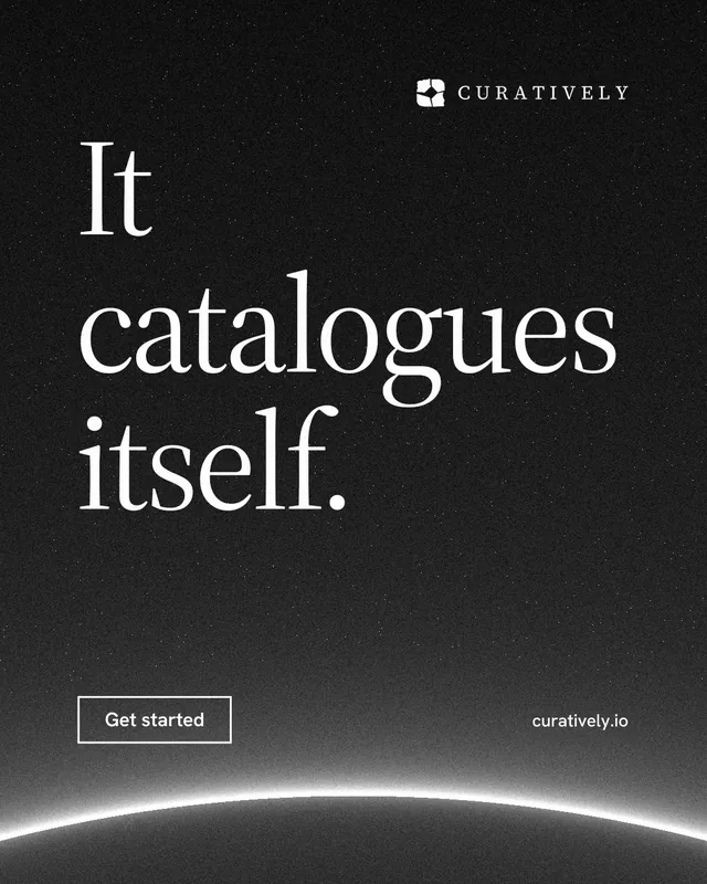 Instagram portrait post for Curatively: "It catalogues itself." Editorial style, poster layout, dark palette in black, grey.