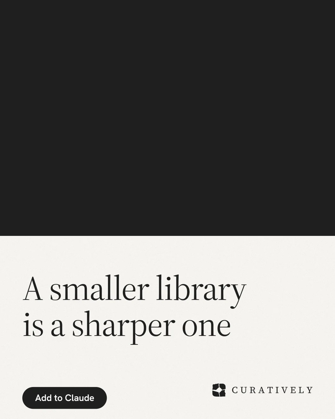 Instagram portrait post for Curatively: "A smaller library is a sharper one". Data card style, bottom layout, light palette in black, white.