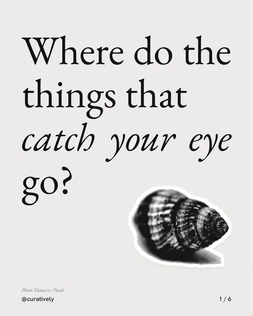 Carousel for Curatively: "Where do the things that catch your eye go?". Cutout essay, 6 slides, light palette.