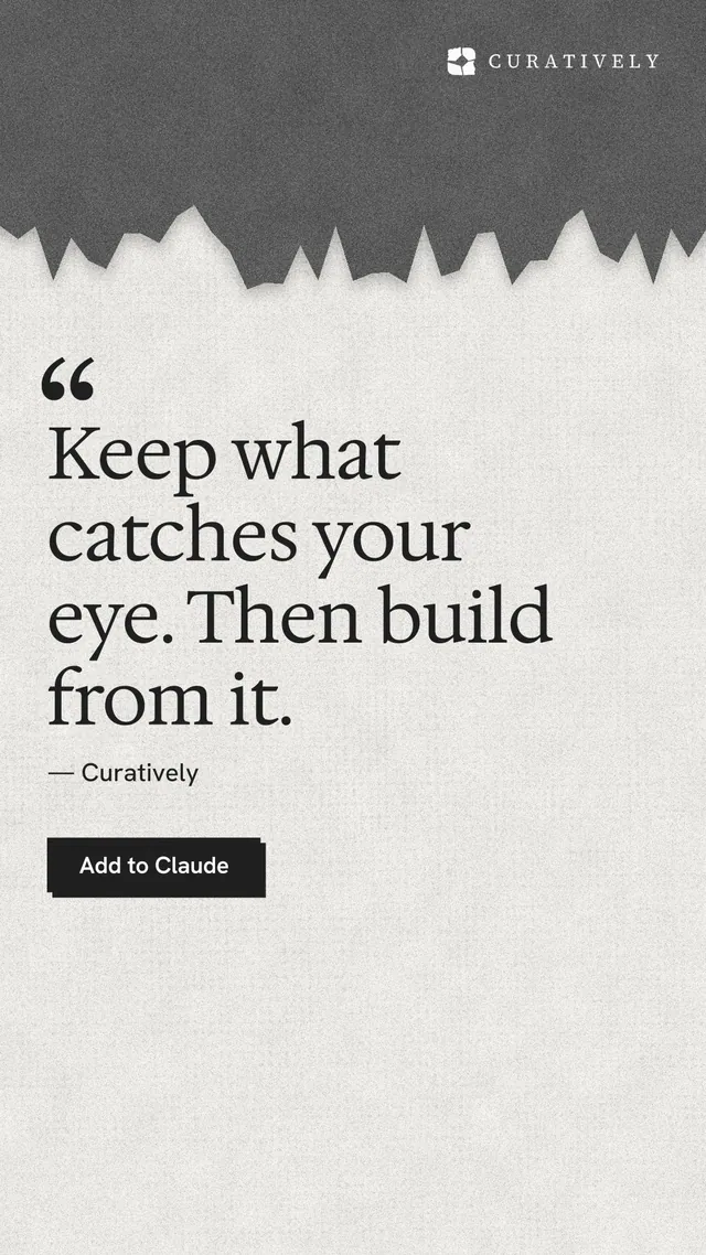 Instagram story for Curatively: "Keep what catches your eye. Then build from it." Paper trio style, quote layout, light palette in white, grey.