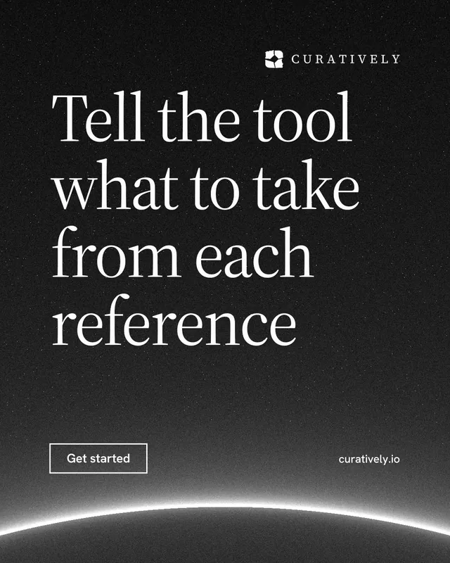 Instagram portrait post for Curatively: "Tell the tool what to take from each reference". Editorial style, poster layout, dark palette in black, grey.