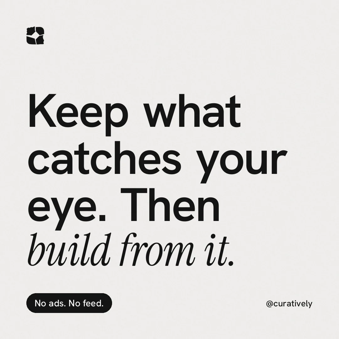 Instagram post for Curatively: "Keep what catches your eye. Then build from it." Caption style, technique:mixed type lockup layout, light palette in white, grey.