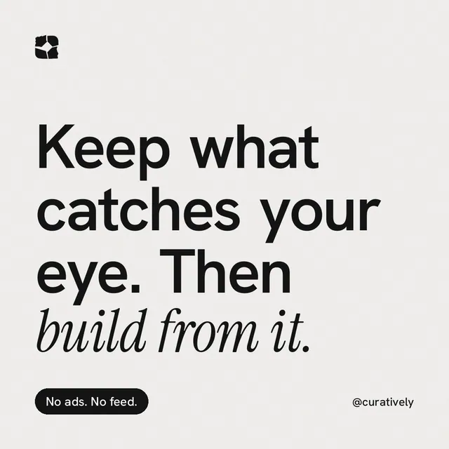 Instagram post for Curatively: "Keep what catches your eye. Then build from it." Caption style, technique:mixed type lockup layout, light palette in white, grey.