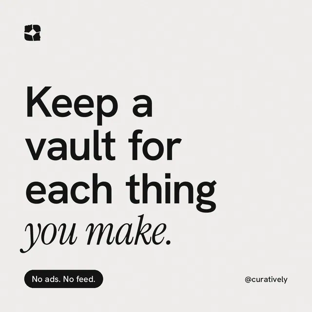Instagram post for Curatively: "Keep a vault for each thing you make." Caption style, technique:mixed type lockup layout, light palette in white, grey.