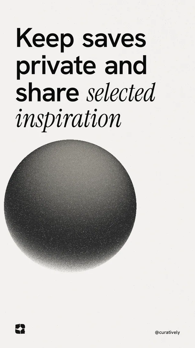 Instagram story for Curatively: "Keep saves private and share selected inspiration". Auto 9x16 style, technique:shader field layout, light palette in white, grey.
