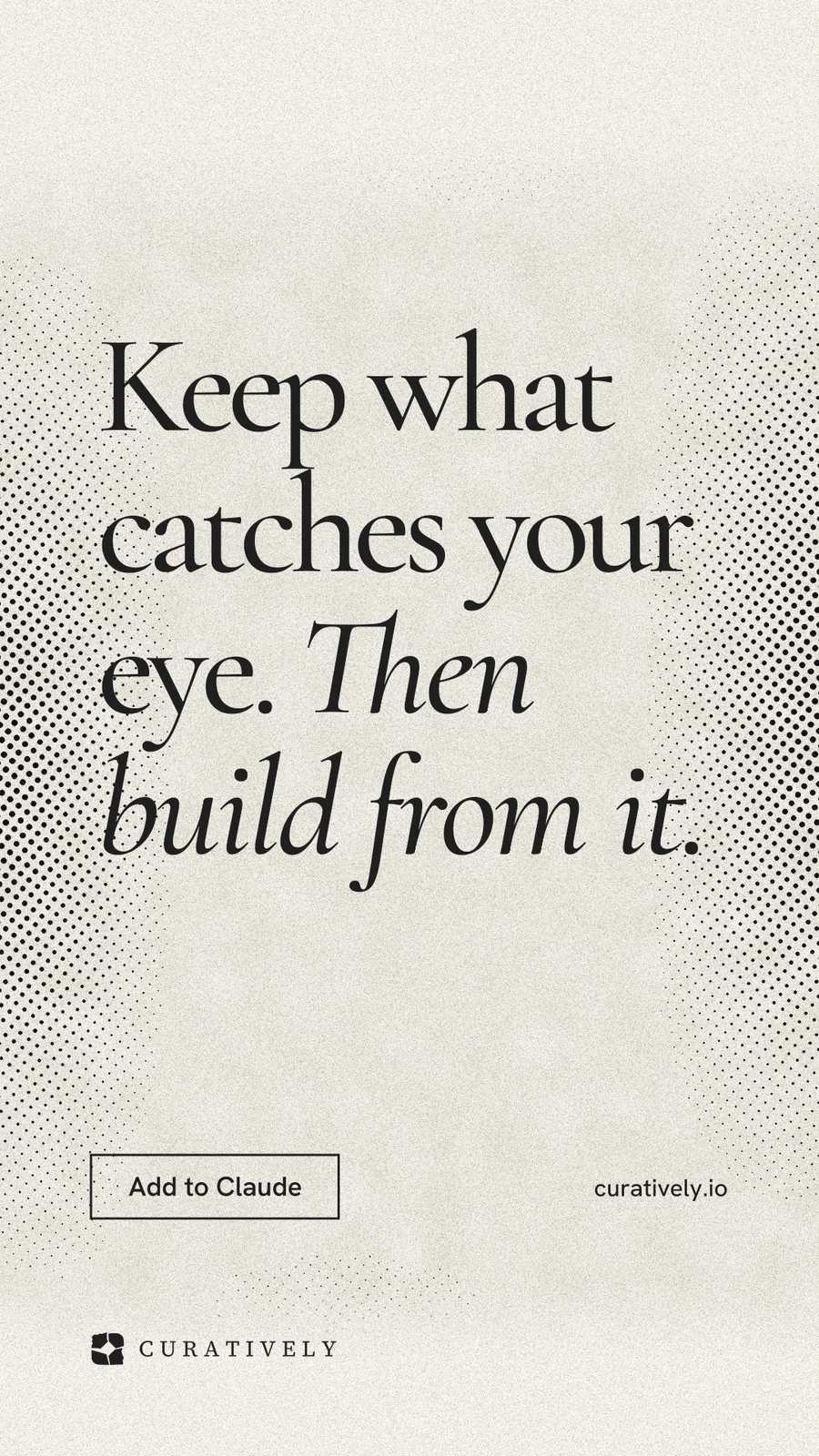 Instagram story for Curatively: "Keep what catches your eye. Then build from it." Editorial style, poster layout, light palette in yellow, white, grey.