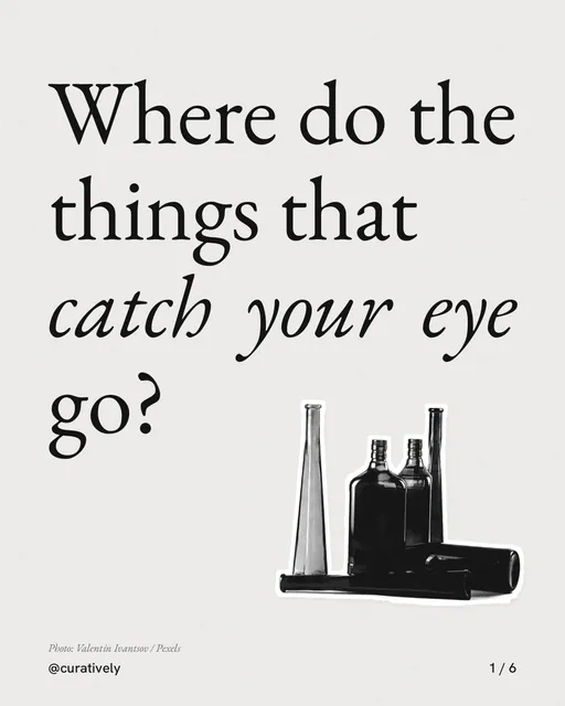 Carousel for Curatively: "Where do the things that catch your eye go?". Cutout essay, 6 slides, light palette.