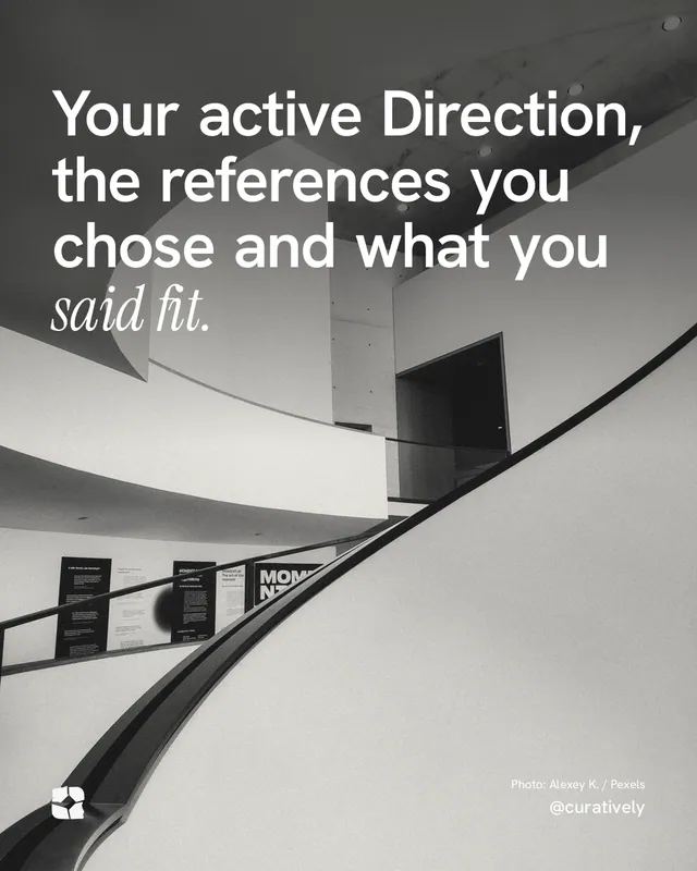 Instagram portrait post for Curatively: "Your active Direction, the references you chose and what you said fit." Duotone style, technique:pexels ingredient layout, light palette in black, grey, white.