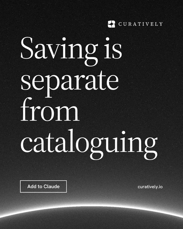 Instagram portrait post for Curatively: "Saving is separate from cataloguing". Editorial style, poster layout, dark palette in black, grey.