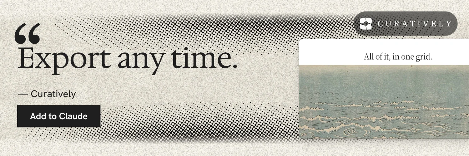 X header for Curatively: "Export any time." Ink sticker style, quote layout, light palette in grey, white, yellow.