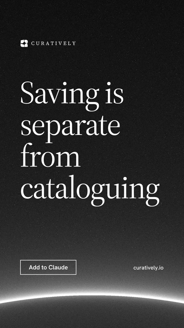 Instagram story for Curatively: "Saving is separate from cataloguing". Editorial style, poster layout, dark palette in black, grey.