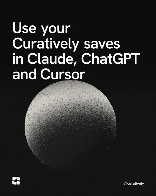 Video for Curatively: "Use your Curatively saves in Claude, ChatGPT and Cursor". Shader loop, 6.0 s, dark palette.