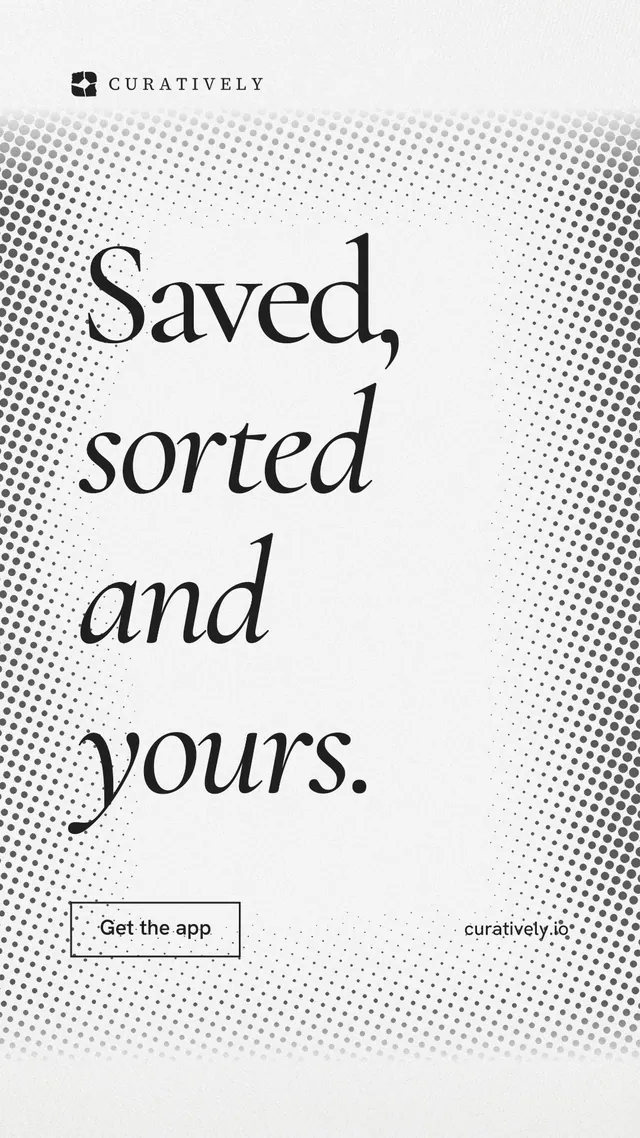 Instagram story for Curatively: "Saved, sorted and yours." Editorial style, poster layout, light palette in white, grey.