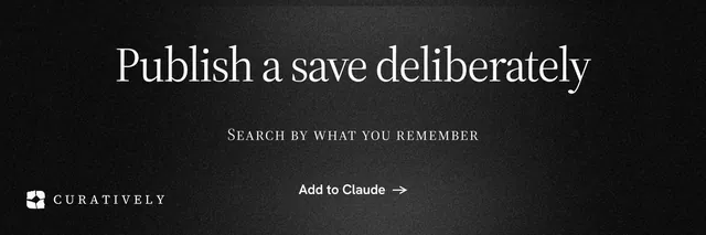 X header for Curatively: "Publish a save deliberately". Dark deco style, smallcaps layout, dark palette in black, grey.