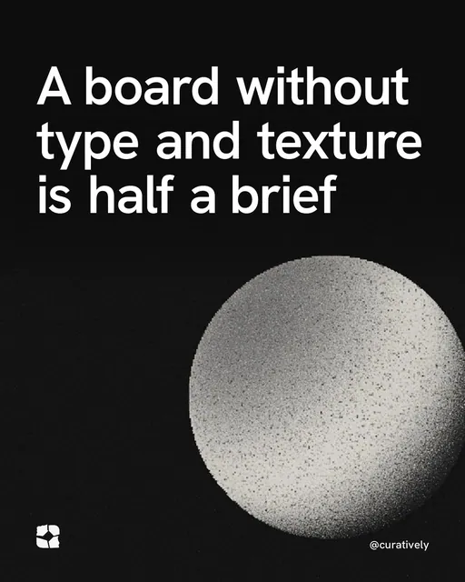 Video for Curatively: "A board without type and texture is half a brief". Shader loop, 6.0 s, dark palette.