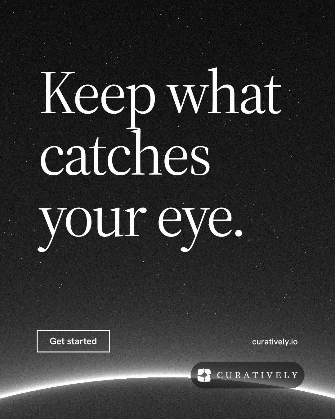 Instagram portrait post for Curatively: "Keep what catches your eye." Editorial style, poster layout, dark palette in black, grey.