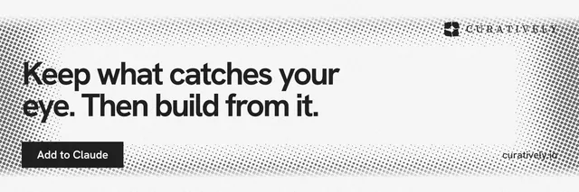 X header for Curatively: "Keep what catches your eye. Then build from it." Swiss style, poster layout, light palette in white, grey.