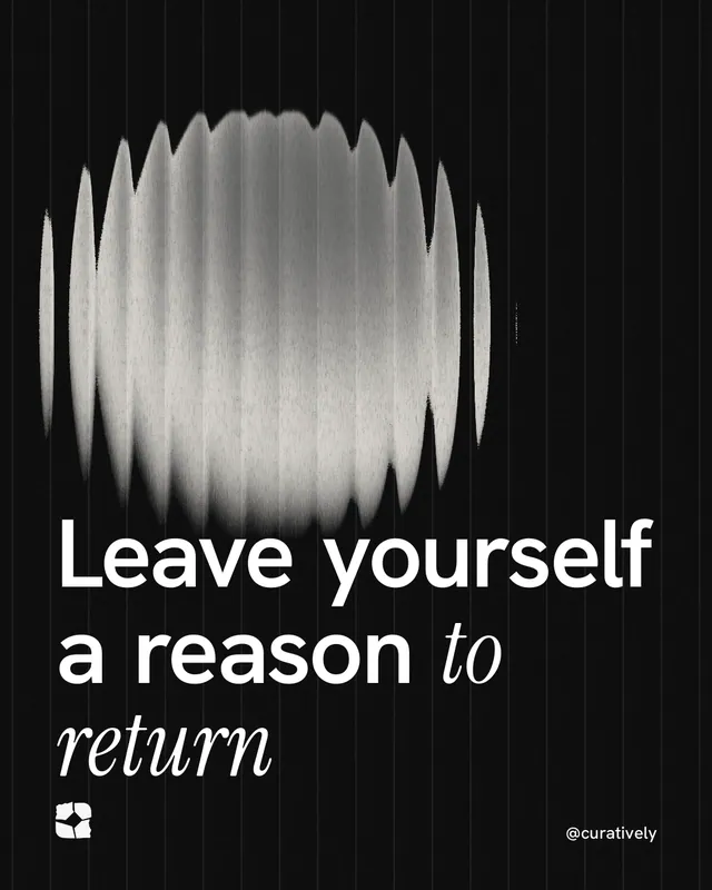 Instagram portrait post for Curatively: "Leave yourself a reason to return". Auto 4x5 style, technique:shader field layout, dark palette in black, grey.
