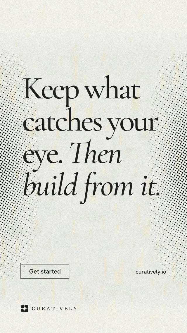 Instagram story for Curatively: "Keep what catches your eye. Then build from it." Editorial style, poster layout, light palette in white, grey.