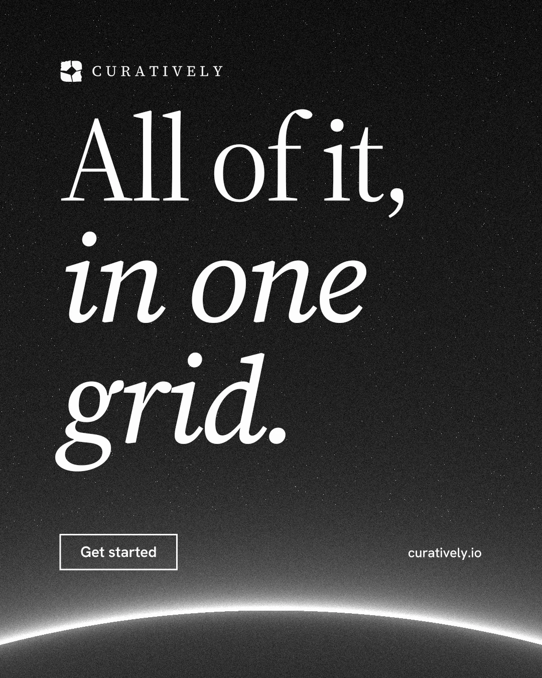 Instagram portrait post for Curatively: "All of it, in one grid." Editorial style, poster layout, dark palette in black, grey.