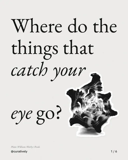 Carousel for Curatively: "Where do the things that catch your eye go?". Cutout essay, 6 slides, light palette.