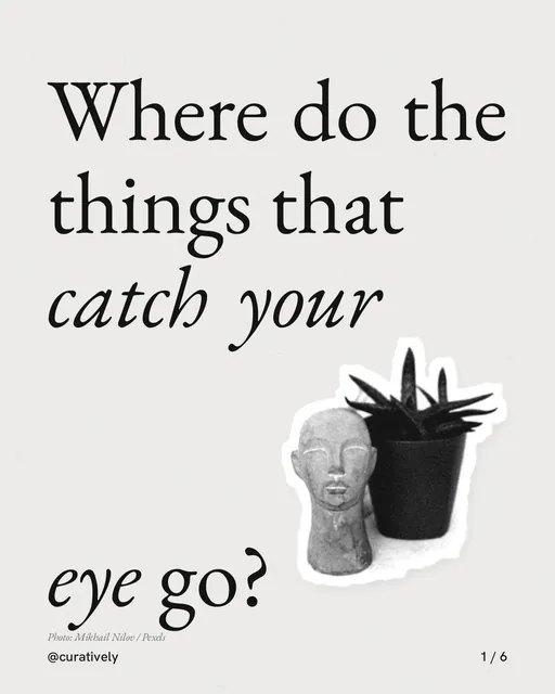 Carousel for Curatively: "Where do the things that catch your eye go?". Cutout essay, 6 slides, light palette.